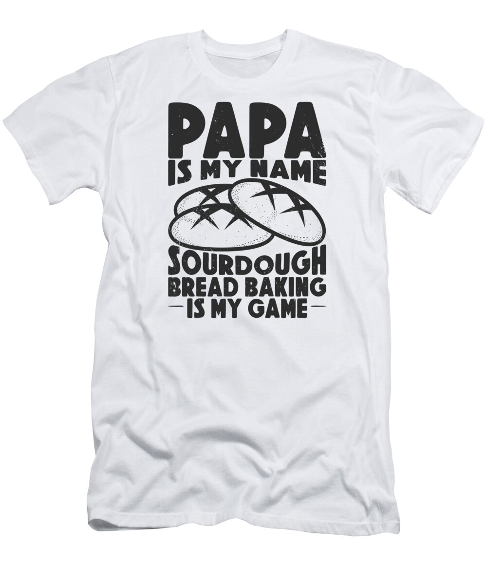 Sourdough Master T-Shirt featuring the digital art Sourdough Masters Dad Bakers Bread Baking by Toms Tee Store