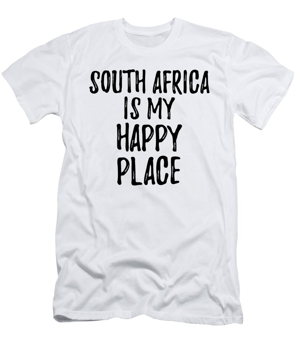 hjemmehørende kokain at straffe South Africa Is My Happy Place Nostalgic Traveler Gift Idea Missing Home  Souvenir T-Shirt by Funny Gift Ideas - Fine Art America