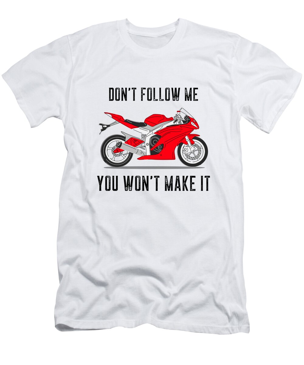 Sport Motorcycle Gift For Road Motorbike Lover Funny Biker Fan Quote Don't  Follow Me T-Shirt by Funny Gift Ideas - Fine Art America
