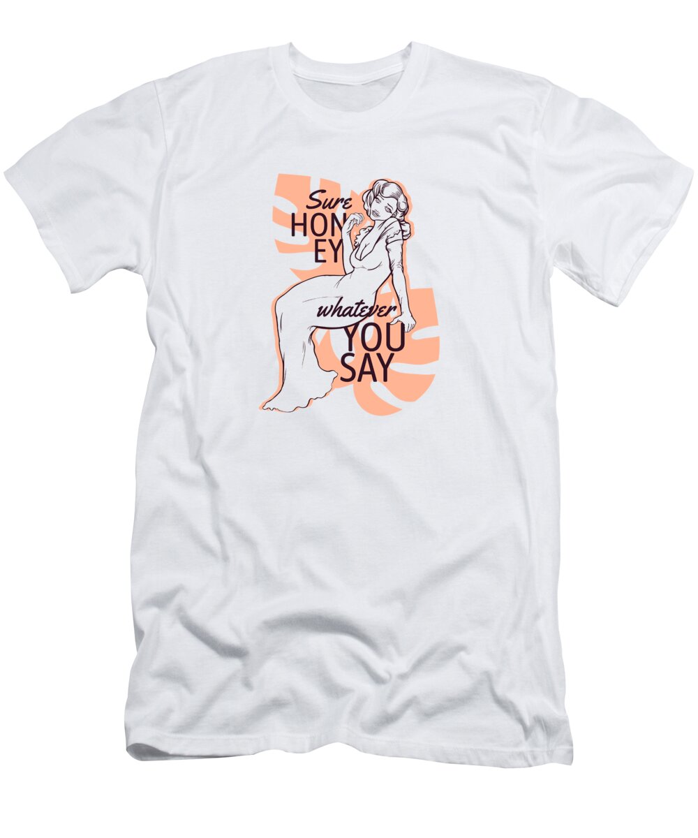 Cute T-Shirt featuring the digital art Sure Honey Whatever You Say by Jacob Zelazny