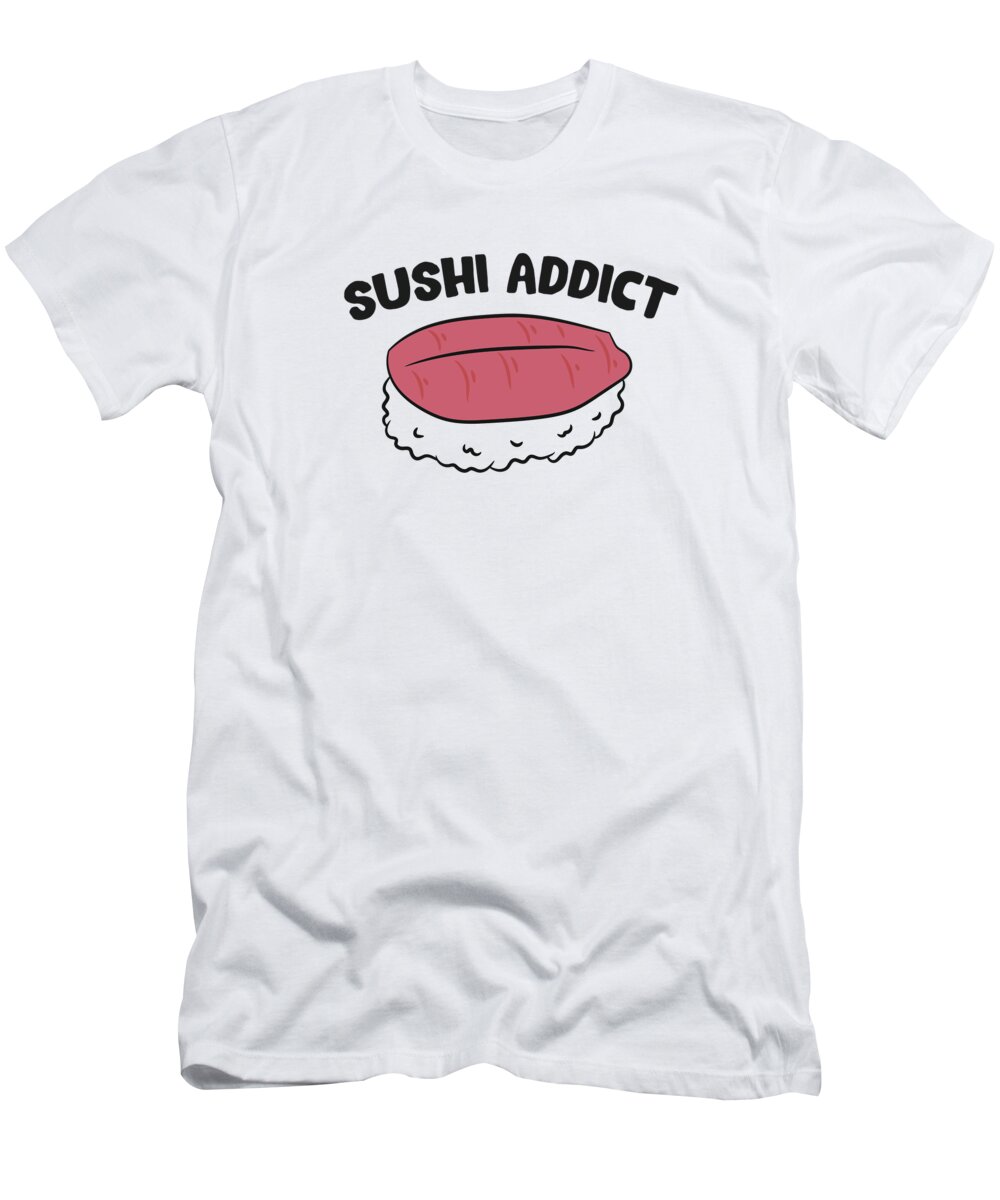 Sushi Addict Love Japanese Sushi Gift For Sushi Lover T-Shirt by EQ Designs  - Pixels
