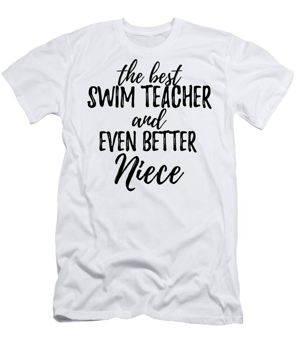 Swim Teacher Niece Funny Gift Idea for Nieces Gag Inspiring Joke The Best  And Even Better T-Shirt by Jeff Creation - Pixels