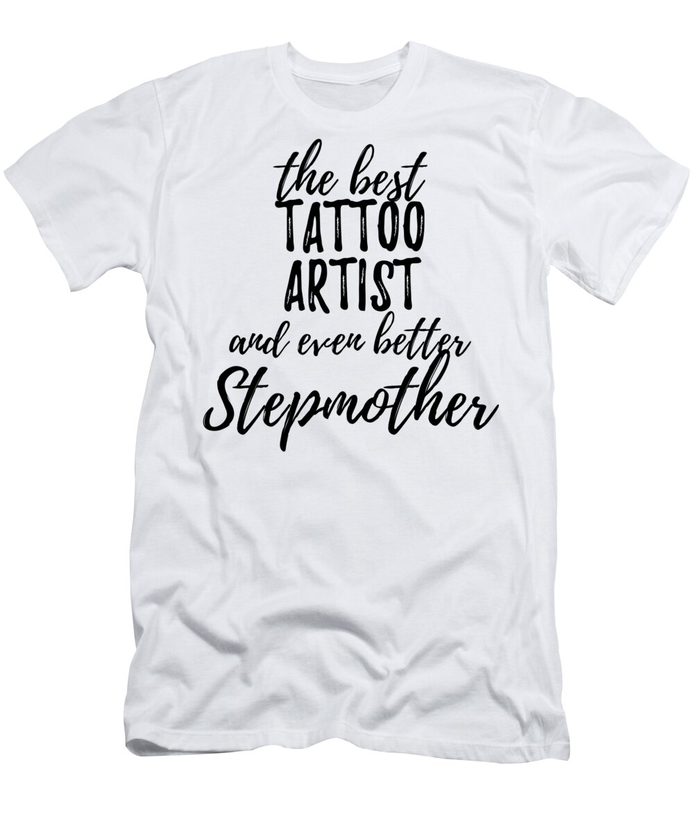 https://render.fineartamerica.com/images/rendered/default/t-shirt/23/30/images/artworkimages/medium/3/tattoo-artist-stepmother-funny-gift-idea-for-stepmom-gag-inspiring-joke-the-best-and-even-better-funny-gift-ideas-transparent.png?targetx=0&targety=0&imagewidth=430&imageheight=452&modelwidth=430&modelheight=575