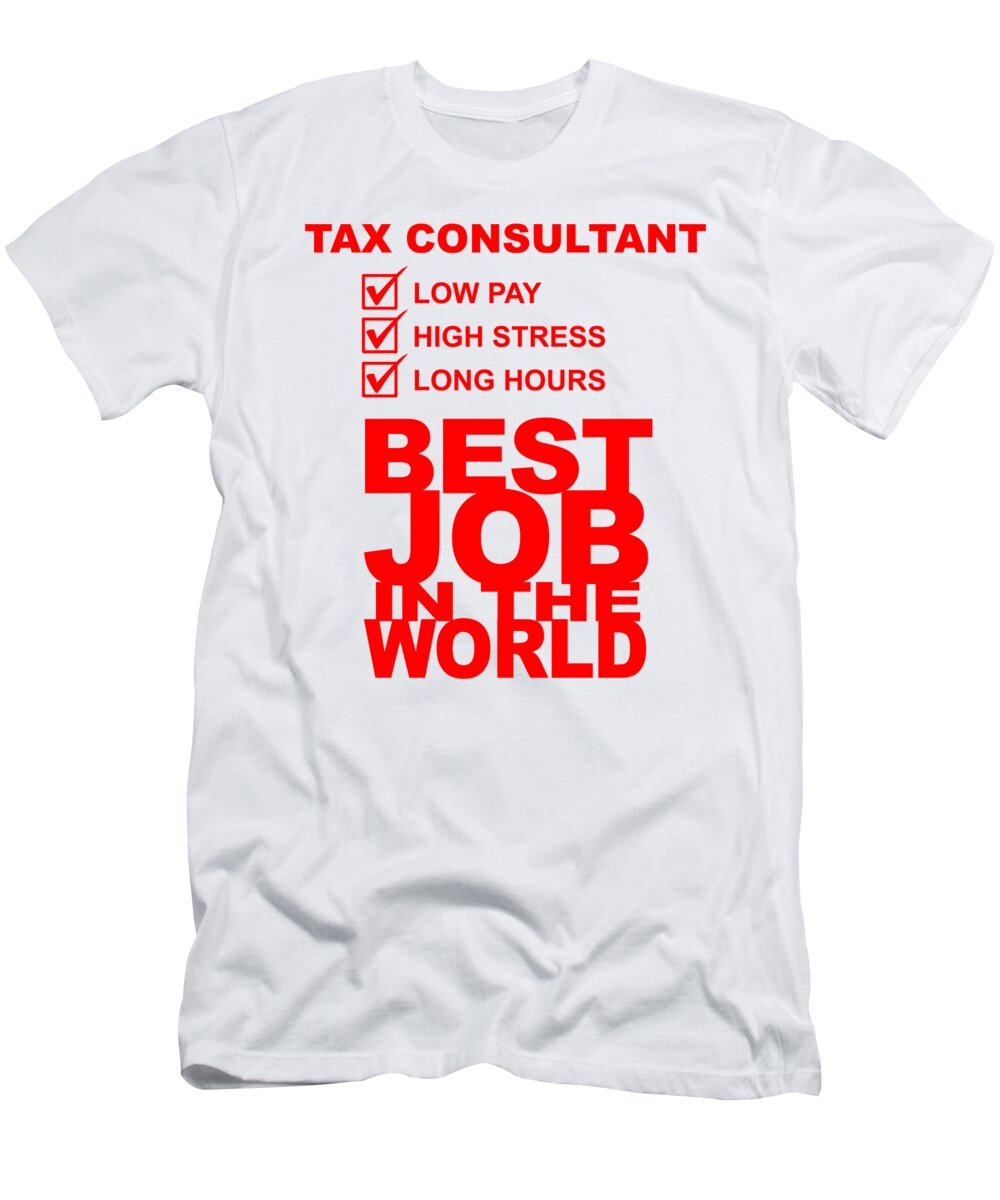 Tax Consultant T-Shirt featuring the digital art Tax Consultant Best Job In The World by Jacob Zelazny
