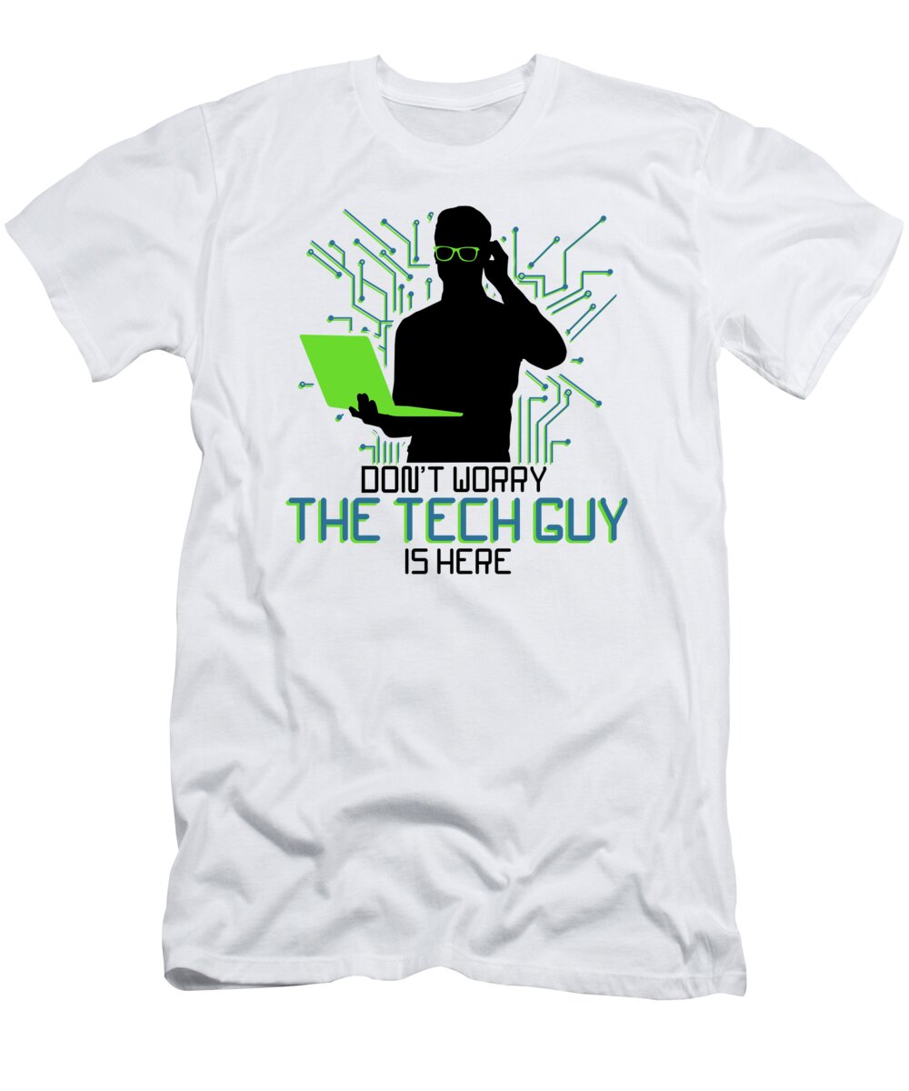 Tech Dont Worry The Tech Guy Is T-Shirt by Zorindesigns - Pixels