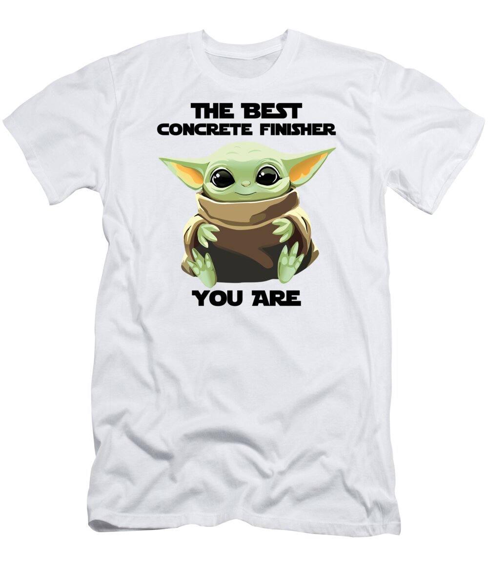 Concrete Finisher T-Shirt featuring the digital art The Best Concrete Finisher You Are Cute Baby Alien Funny Gift for Coworker Present Gag Office Joke Sci-Fi Fan by Jeff Creation