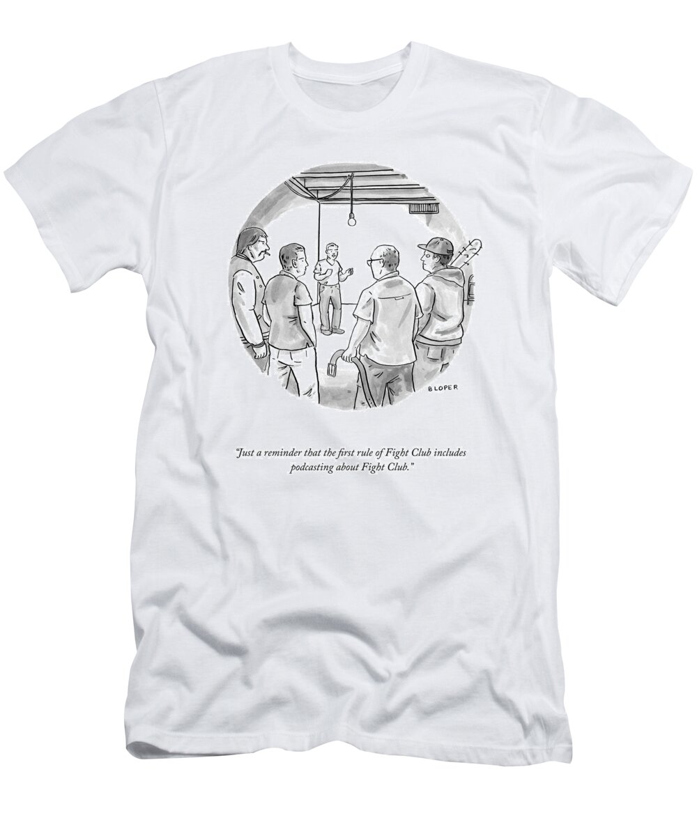 Just A Reminder That The First Rule Of Fight Club Includes Podcasting About Fight Club. T-Shirt featuring the drawing The First Rule Of Fight Club by Brendan Loper