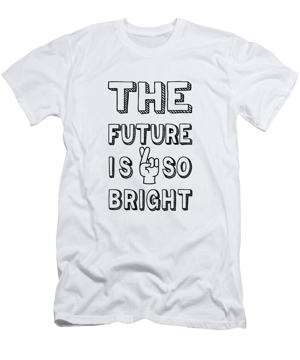 The Future's So Bright Motivation And Hope Funny Quotes T-Shirt by  Abdelkabir Nfaoui - Pixels