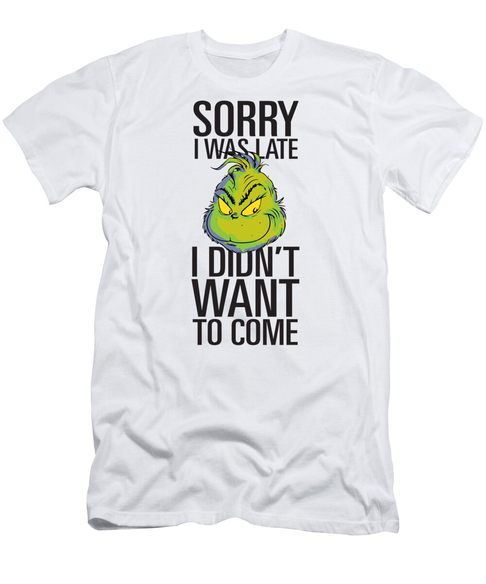 Grinch T-Shirt featuring the digital art The Grinch - Funny Sorry I Was Late I Didn't Want To Come by Tinh Tran Le Thanh