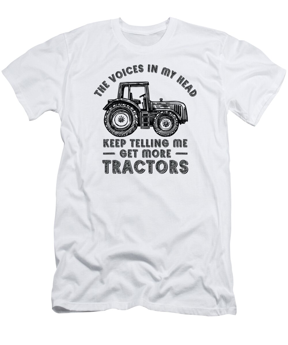 Tractor T-Shirt featuring the digital art The Voices In My Head Keep Telling Me Get More Tractors by Toms Tee Store