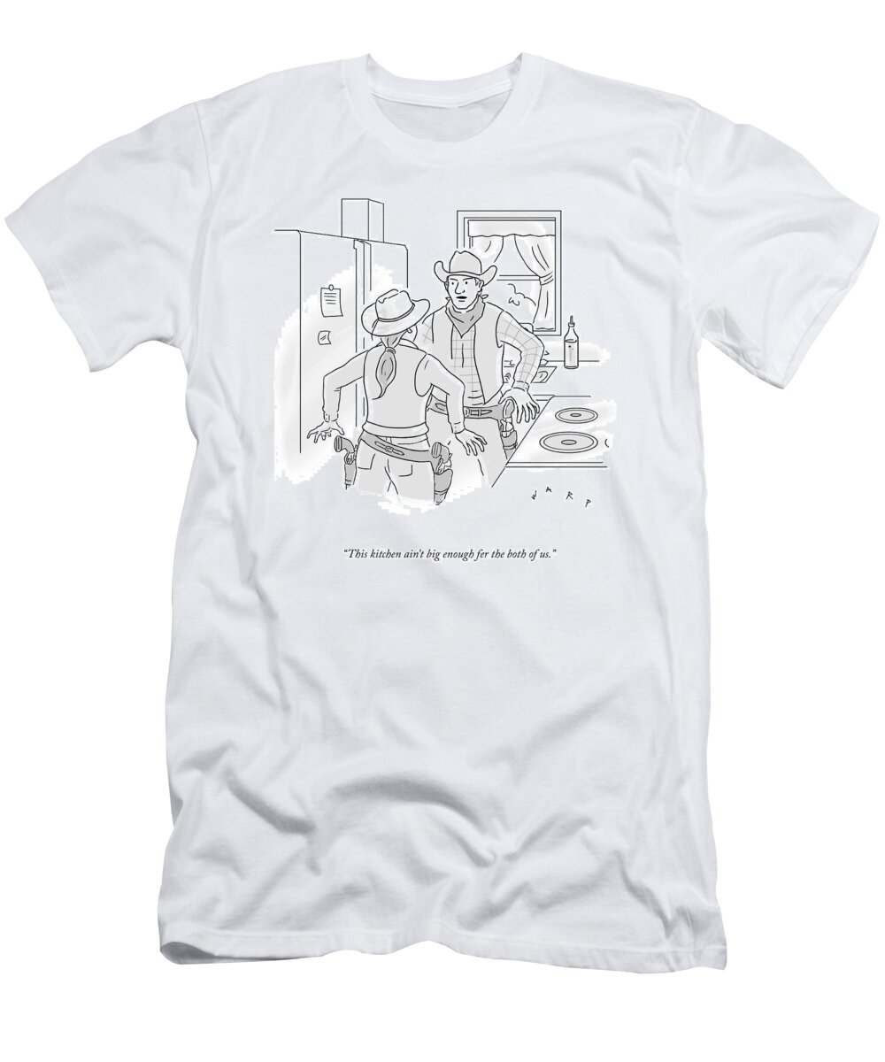 This Kitchen Ain't Big Enough Fer The Both Of Us. T-Shirt featuring the drawing This Kitchen by Kim Warp