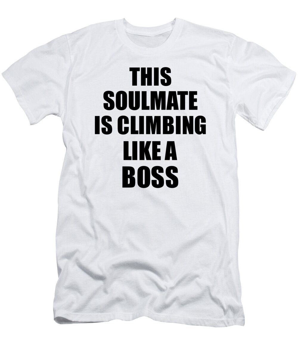 Soulmate Climbing T-Shirt featuring the digital art This Soulmate Is Climbing Like A Boss Funny Gift by Jeff Creation