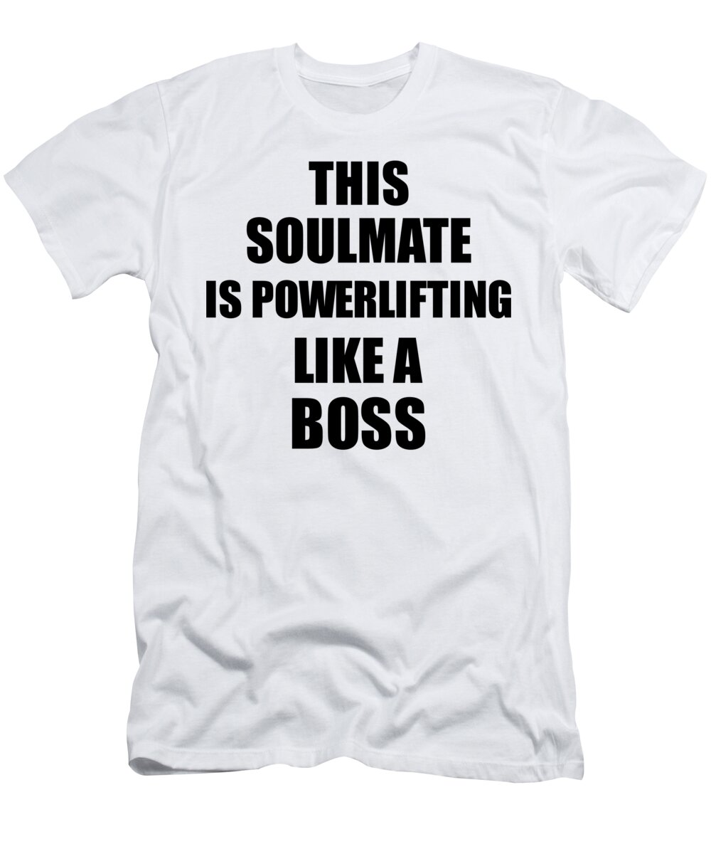 Soulmate Powerlifting T-Shirt featuring the digital art This Soulmate Is Powerlifting Like A Boss Funny Gift by Jeff Creation