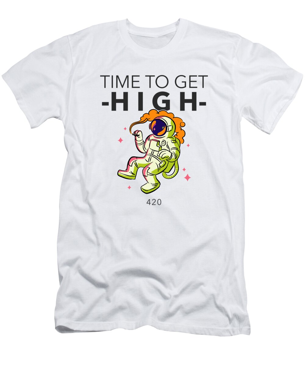 Time To Get High 420 Funny Weed Lover Gift Cannabis Smoker Marijuana  Addicted T-Shirt by Funny Gift Ideas - Fine Art America