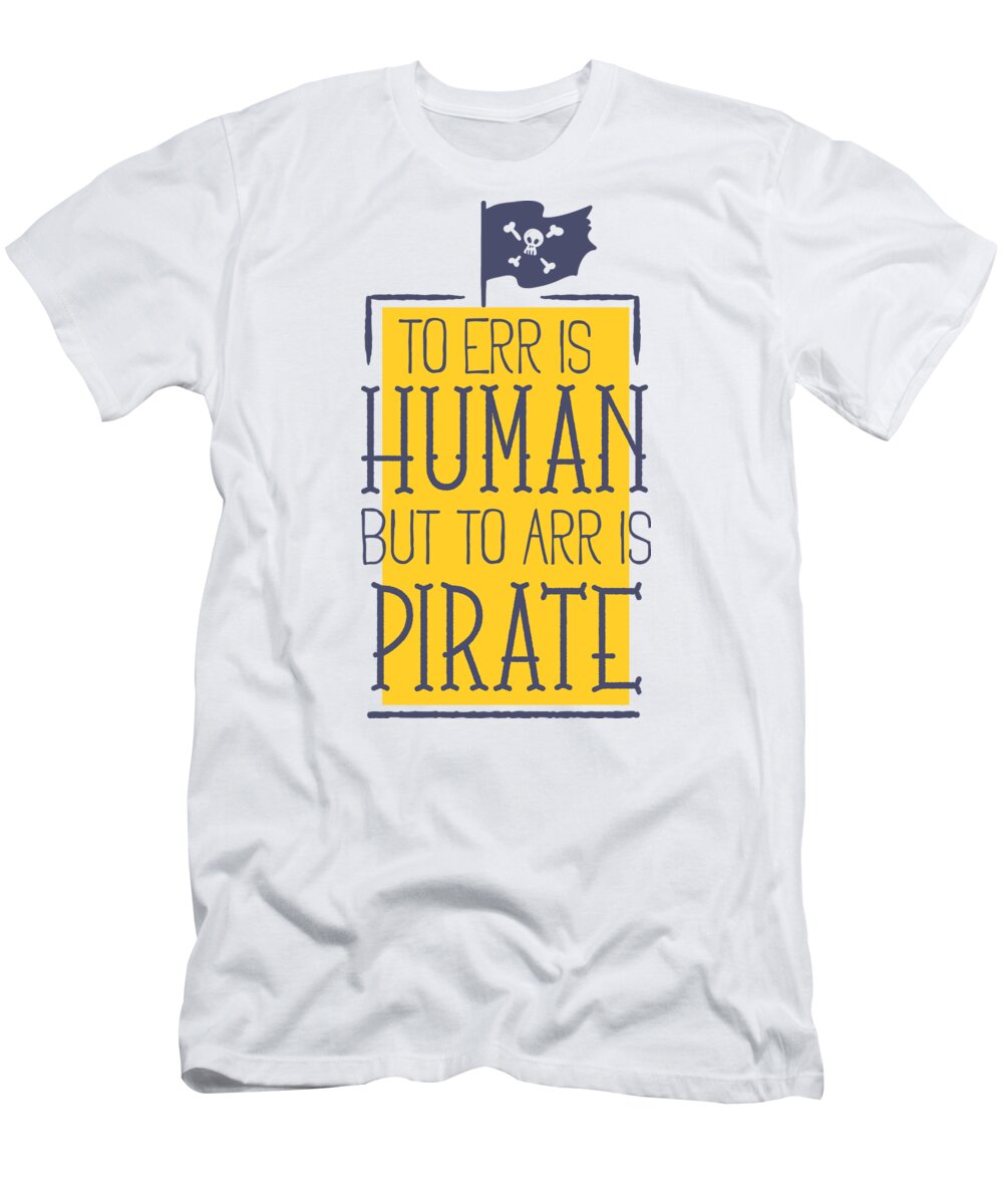 Halloween T-Shirt featuring the digital art To Err Is Human But To Arr Is Pirate by Jacob Zelazny