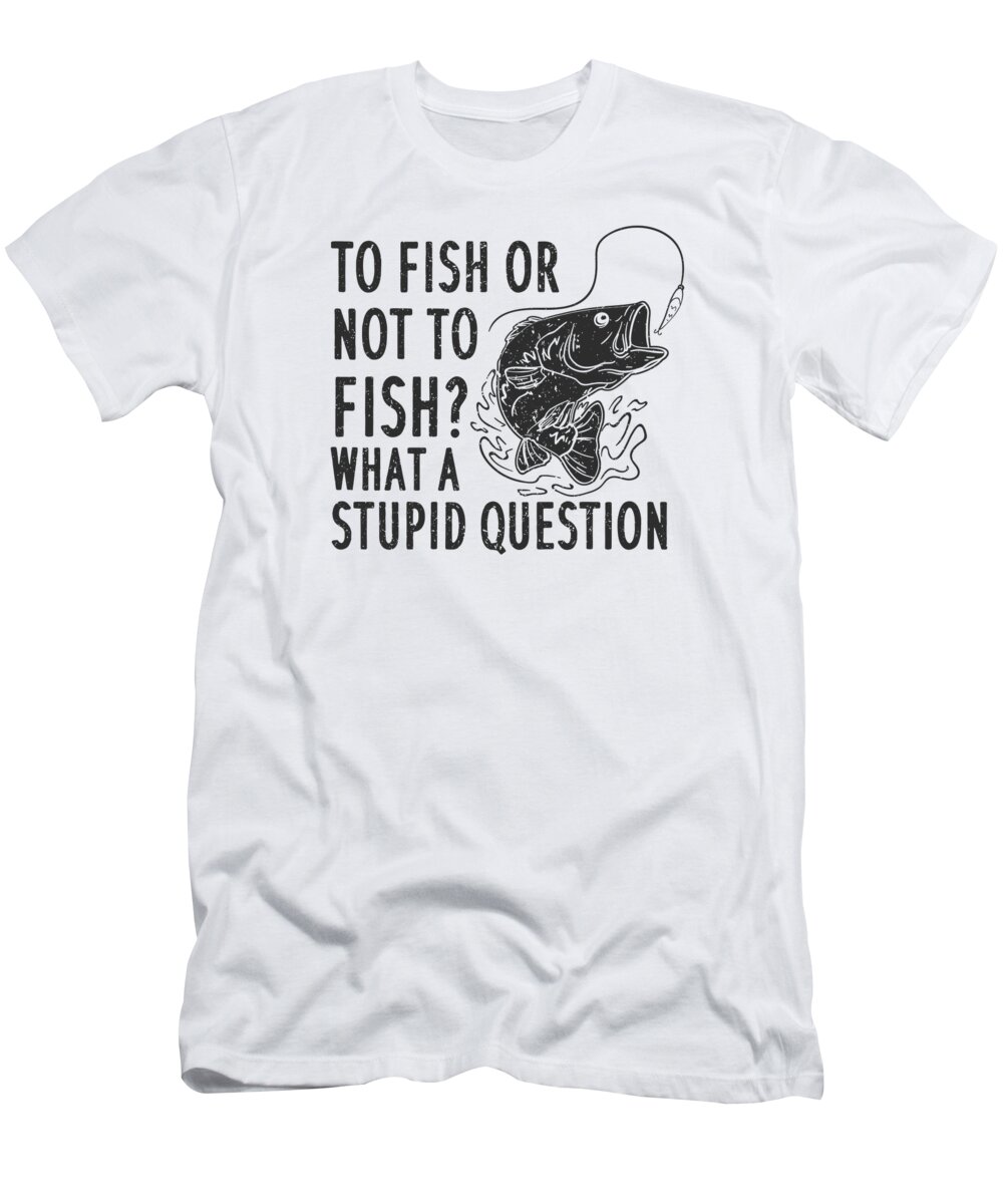 Fishing Enthusiast T-Shirt featuring the digital art To Fish Or Not Fishing Fishermen Bass Trout by Toms Tee Store