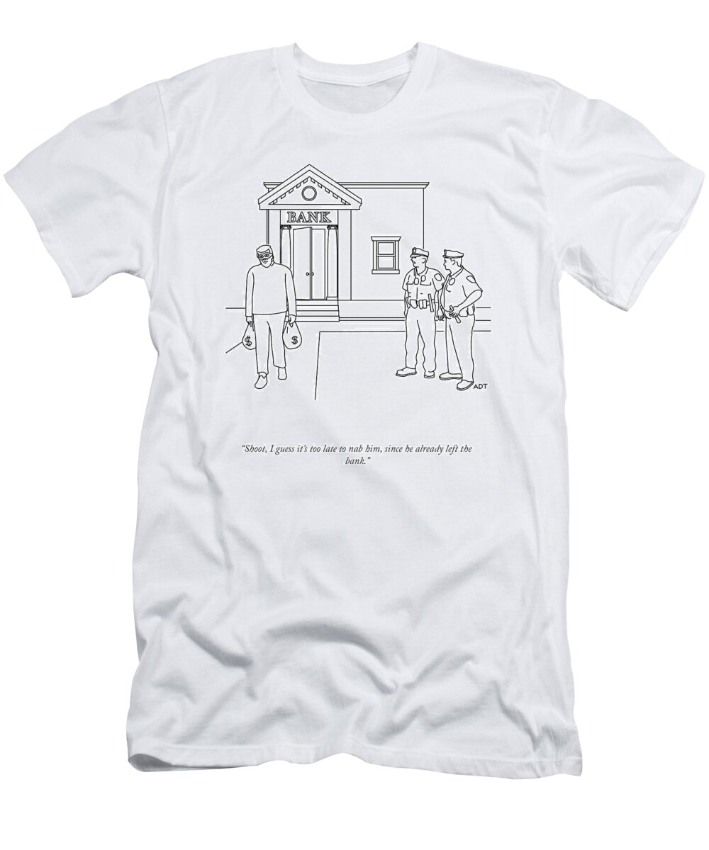 shoot T-Shirt featuring the drawing Too Late To Nab Him by Adam Douglas Thompson