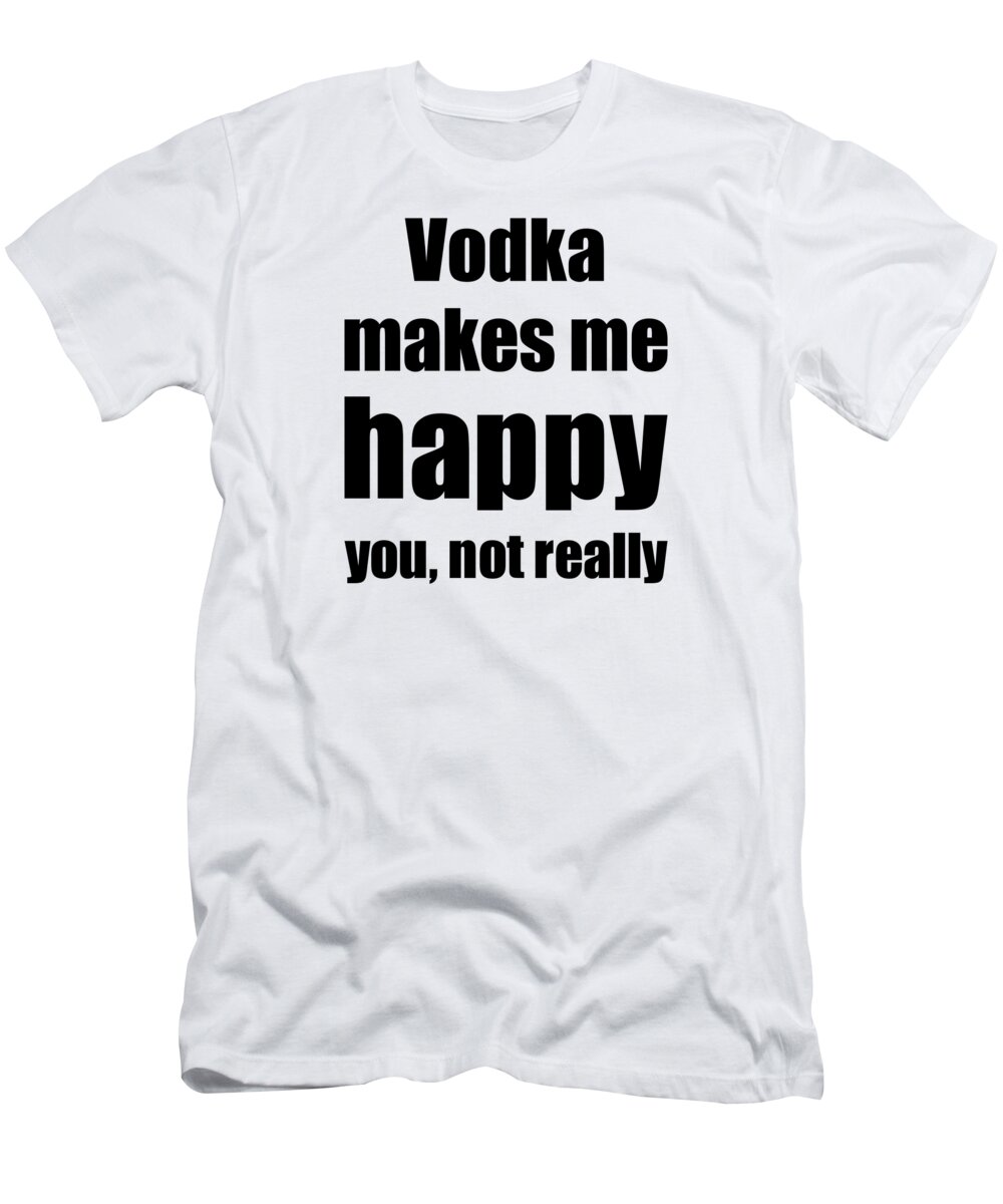 Vodka Lover Funny Gift for Friend Spirit Alcohol Love T-Shirt by Funny Gift  Ideas - Pixels