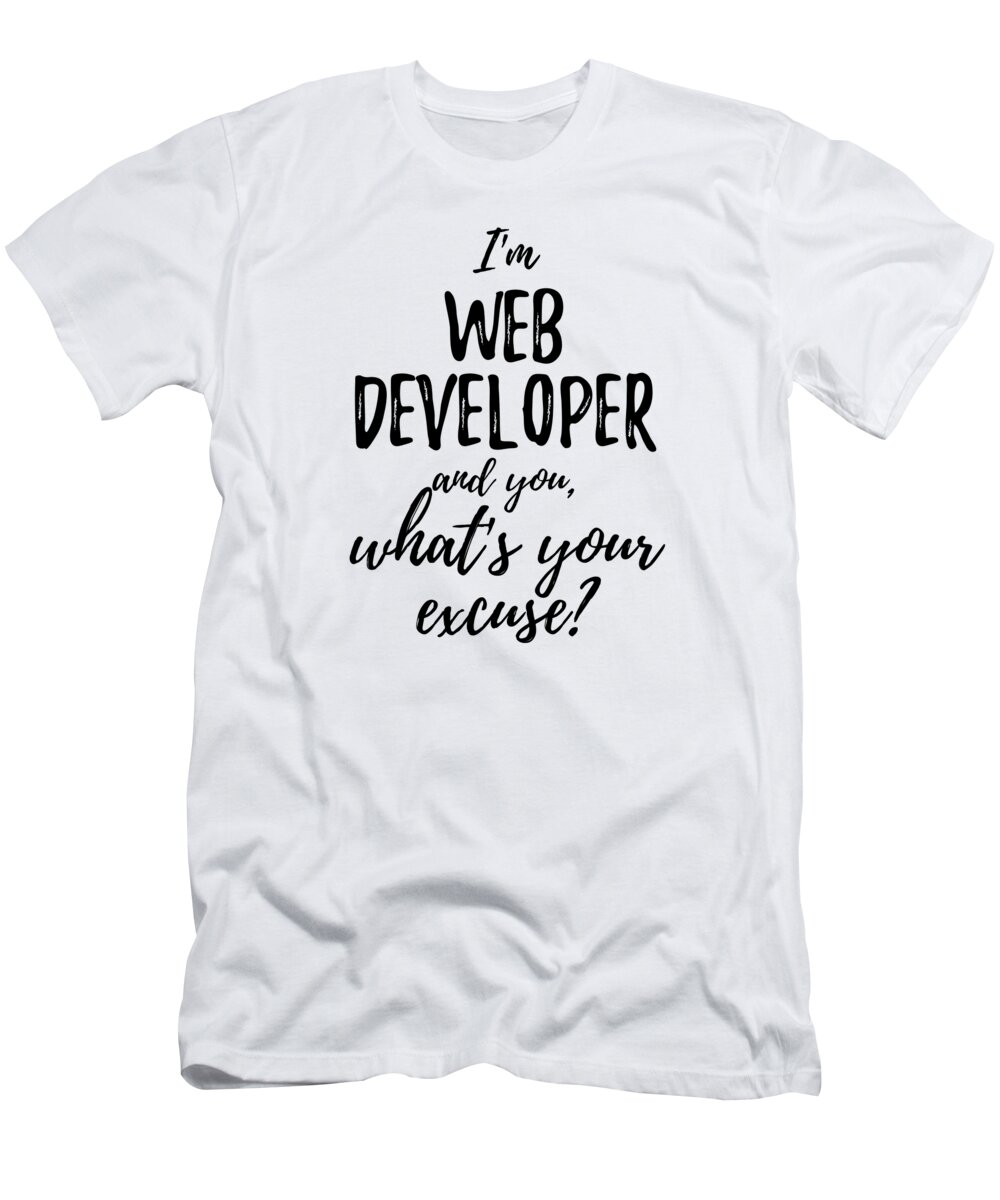 Web Developer Excuse Funny Gift Idea for Coworker Office Gag Job Joke T-Shirt Funny Gift Ideas - Art America