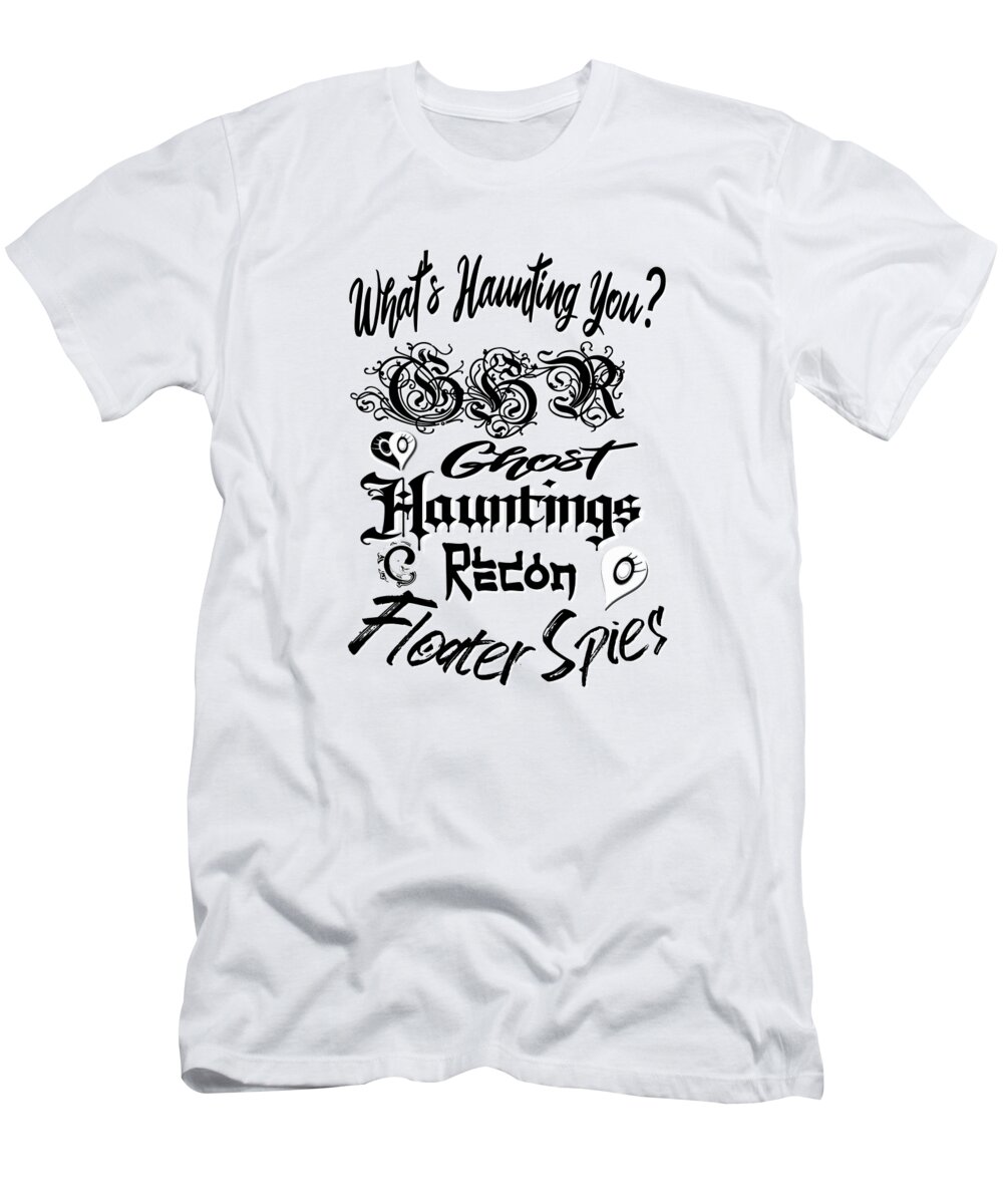 Whats T-Shirt featuring the digital art Whats Haunting You GHR Floater Spies by Delynn Addams
