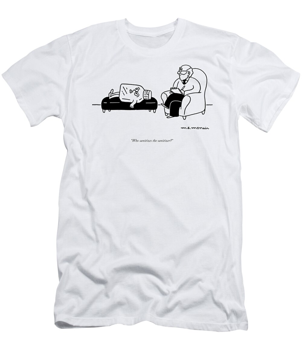Who Sanitizes The Sanitizer? T-Shirt featuring the drawing Who Sanitizes The Sanitizer? by Elisabeth McNair
