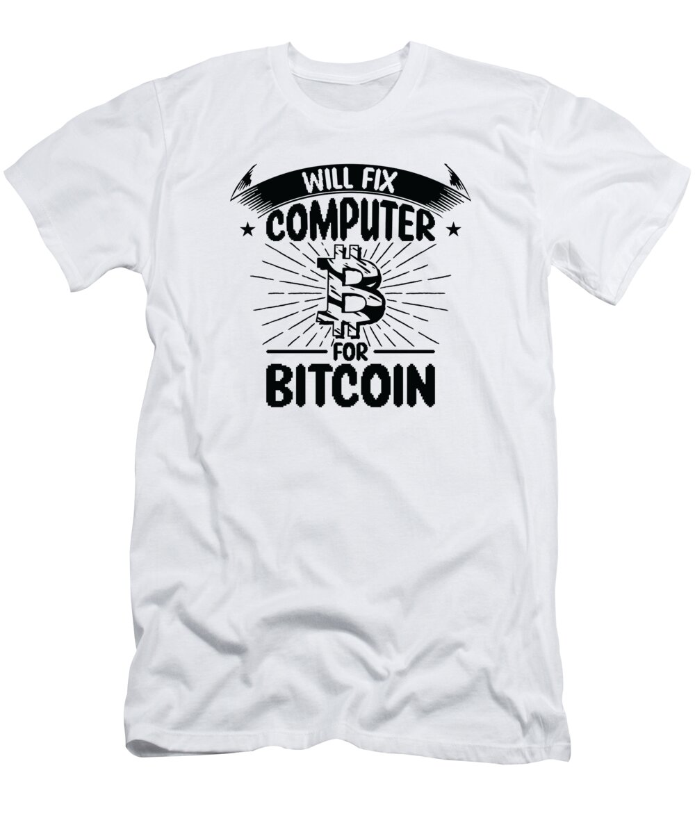 Tech Support T-Shirt featuring the digital art Will Fix Computer for Bitcoin Tech Support Programmer by Toms Tee Store