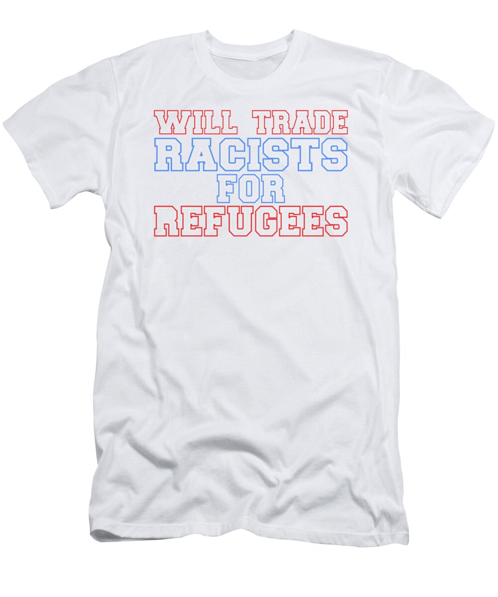 Will Trade Racists for Refugees Funny Patriotic T-Shirt Jacob Zelazny -