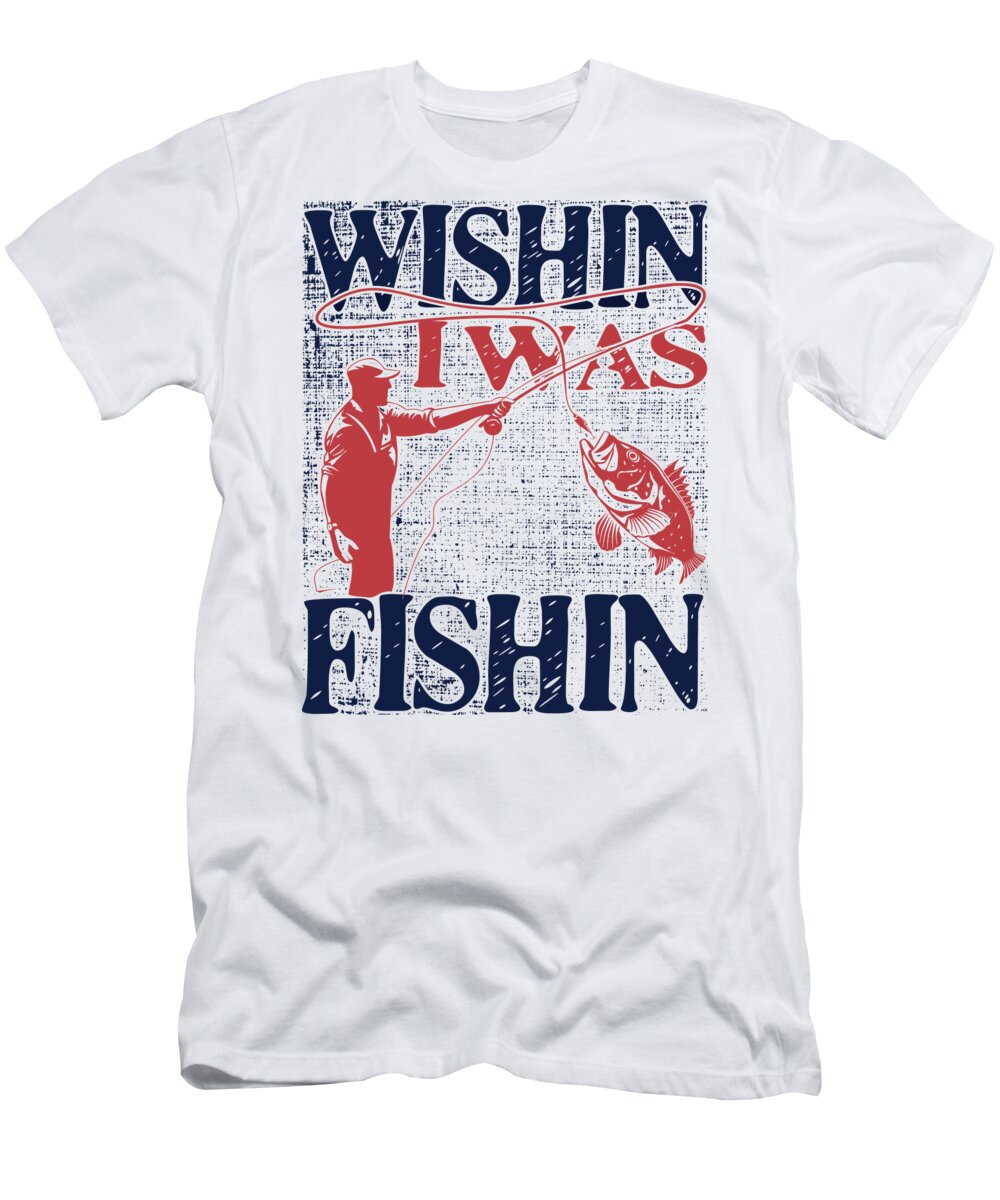Wishin I Was Fishin Funny Bass Fisherman T-Shirt by Jacob Zelazny - Pixels