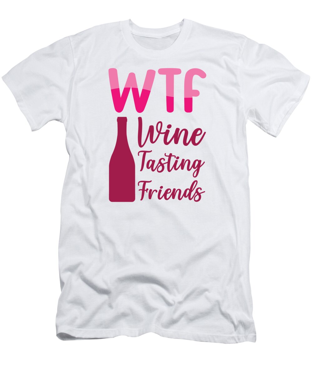 Wine T-Shirt featuring the digital art WTF Wine Tasting Friends Party Drinking by Toms Tee Store