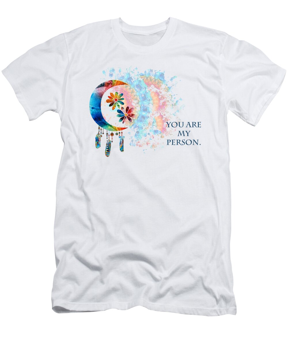 Moon T-Shirt featuring the painting You Are My Person - Moon Flowers Art by Sharon Cummings