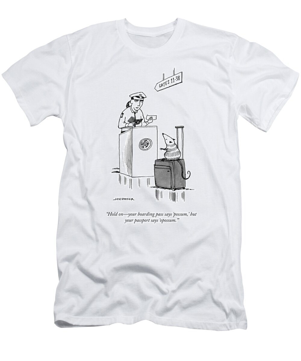 hold On�your Boarding Pass Says �possum T-Shirt featuring the drawing Your Boarding Pass by Joe Dator