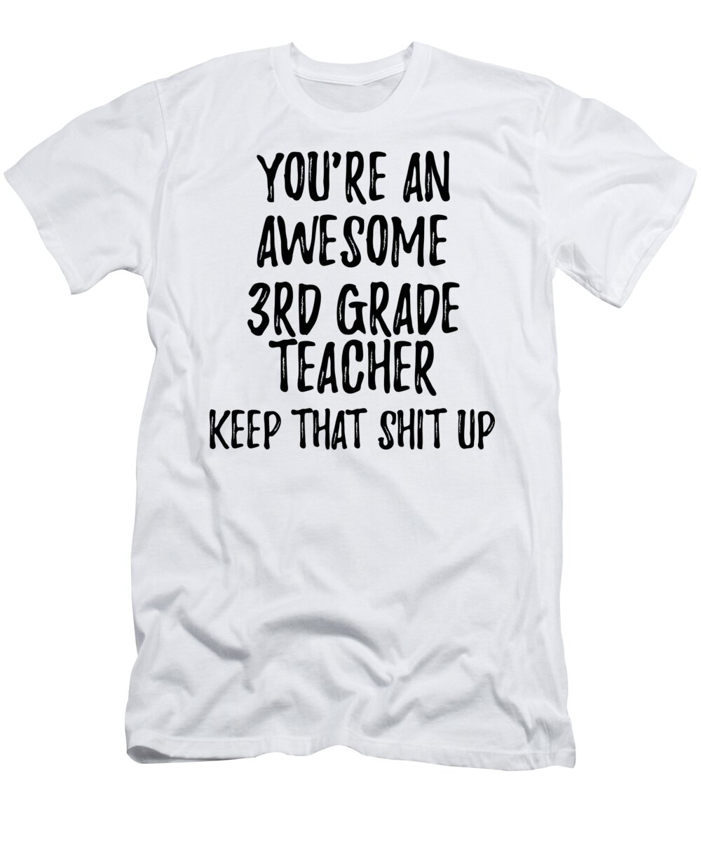Vorm van het schip afdeling artikel You're An Awesome 3rd Grade Teacher Keep That Shit Up T-Shirt by Funny Gift  Ideas - Pixels