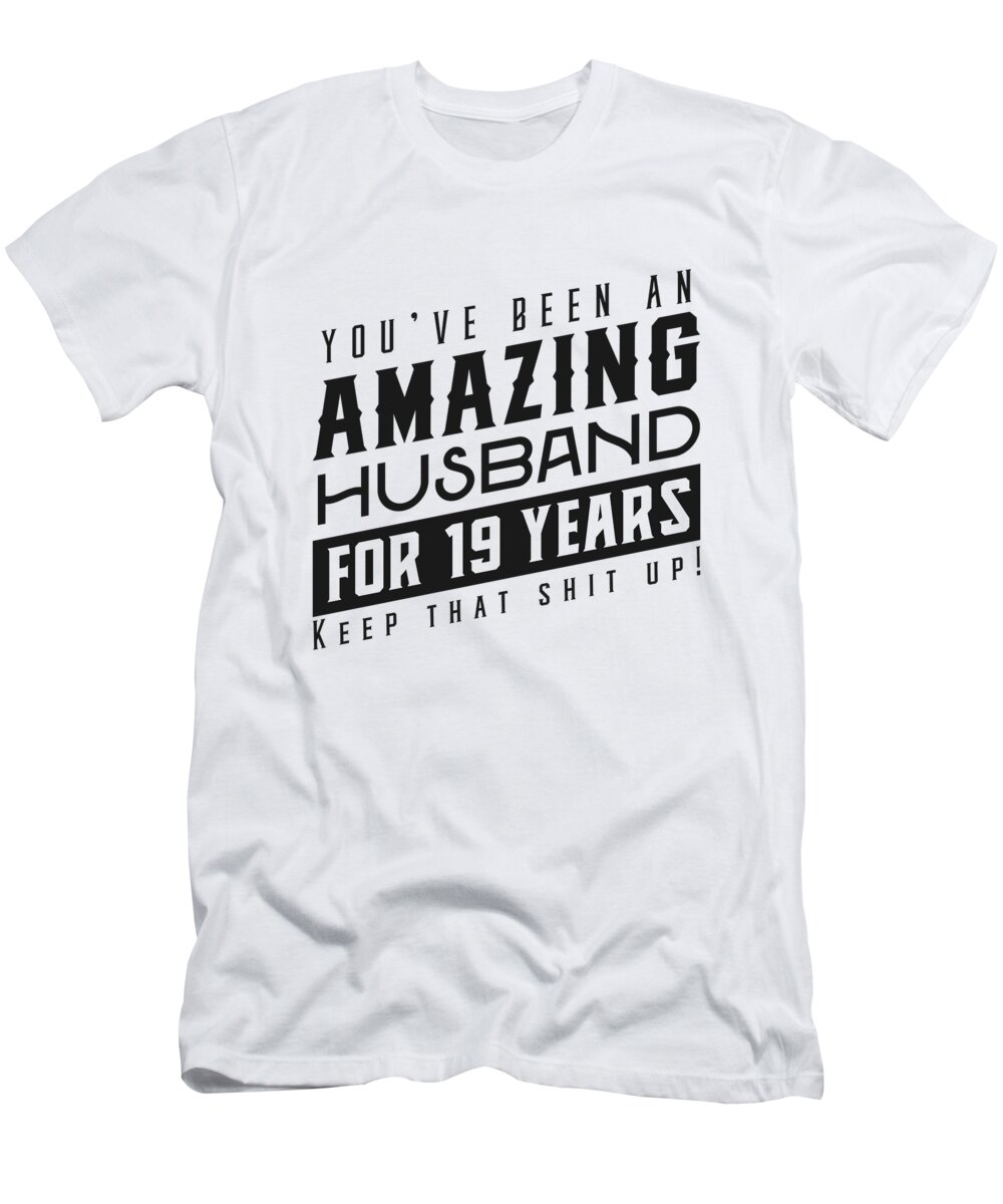 Youve Been An Amazing Husband for 19 Years Keep That Shit Up Wedding  Anniversary Shirt Funny Anniversary Gift For Husband T-Shirt by Orange  Pieces - Pixels