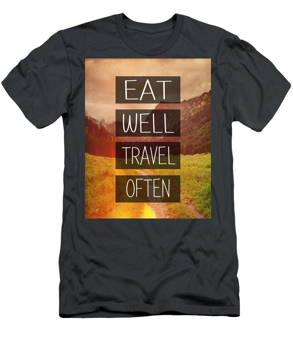 Eat Well T-Shirt featuring the photograph Eat Well Travel Often by Pati Photography
