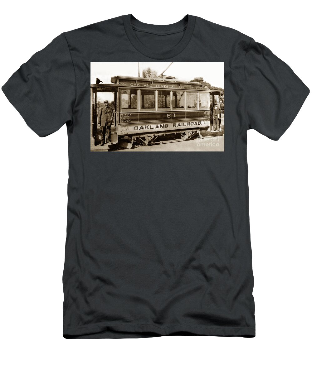 Oakland Temescal And Berkeley T-Shirt featuring the photograph Oakland Temescal and Berkeley Oakland Railroad Car No. 61 circa 1900 by Monterey County Historical Society