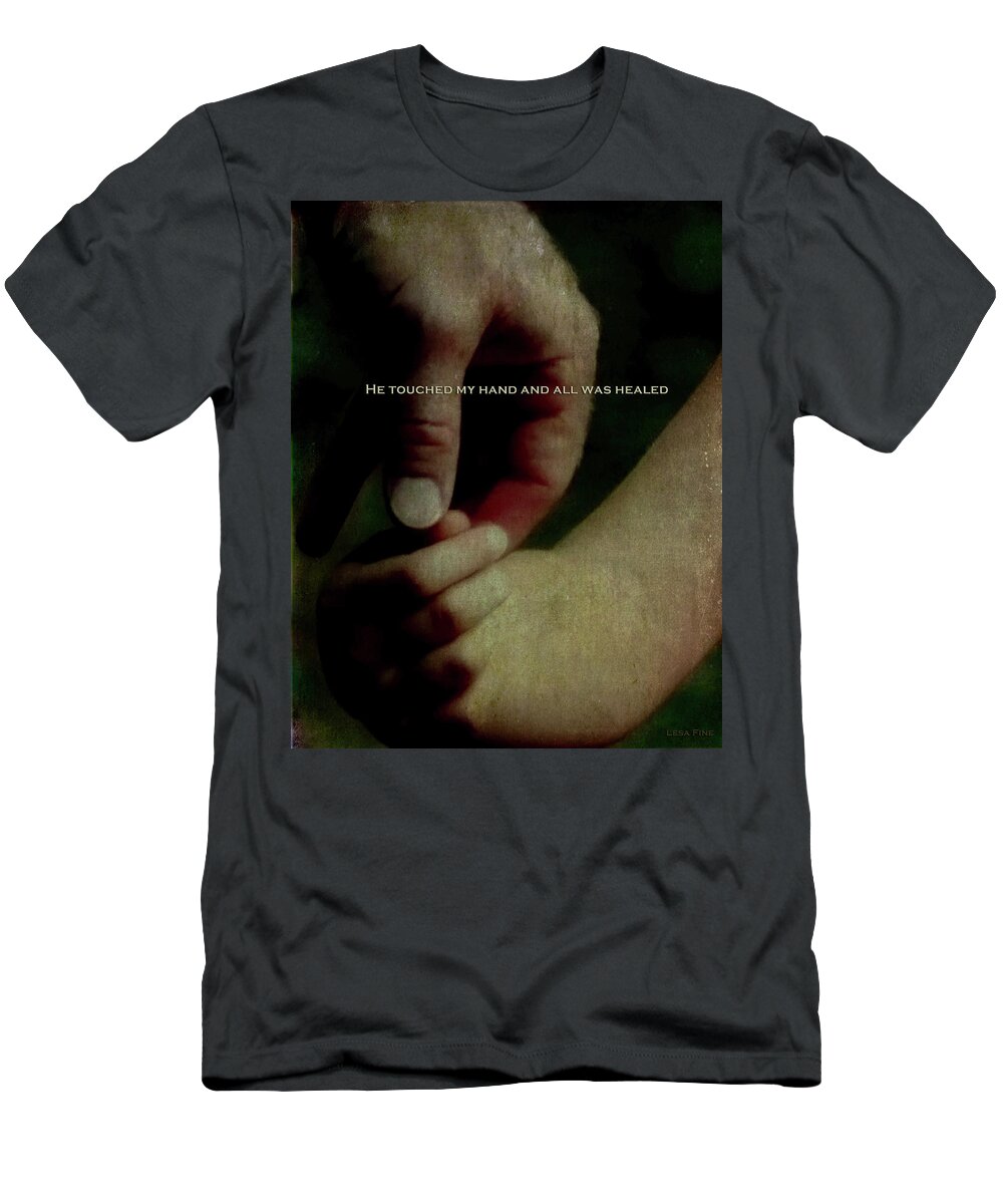 Hands T-Shirt featuring the photograph A Fathers Touch All Was Healed by Lesa Fine