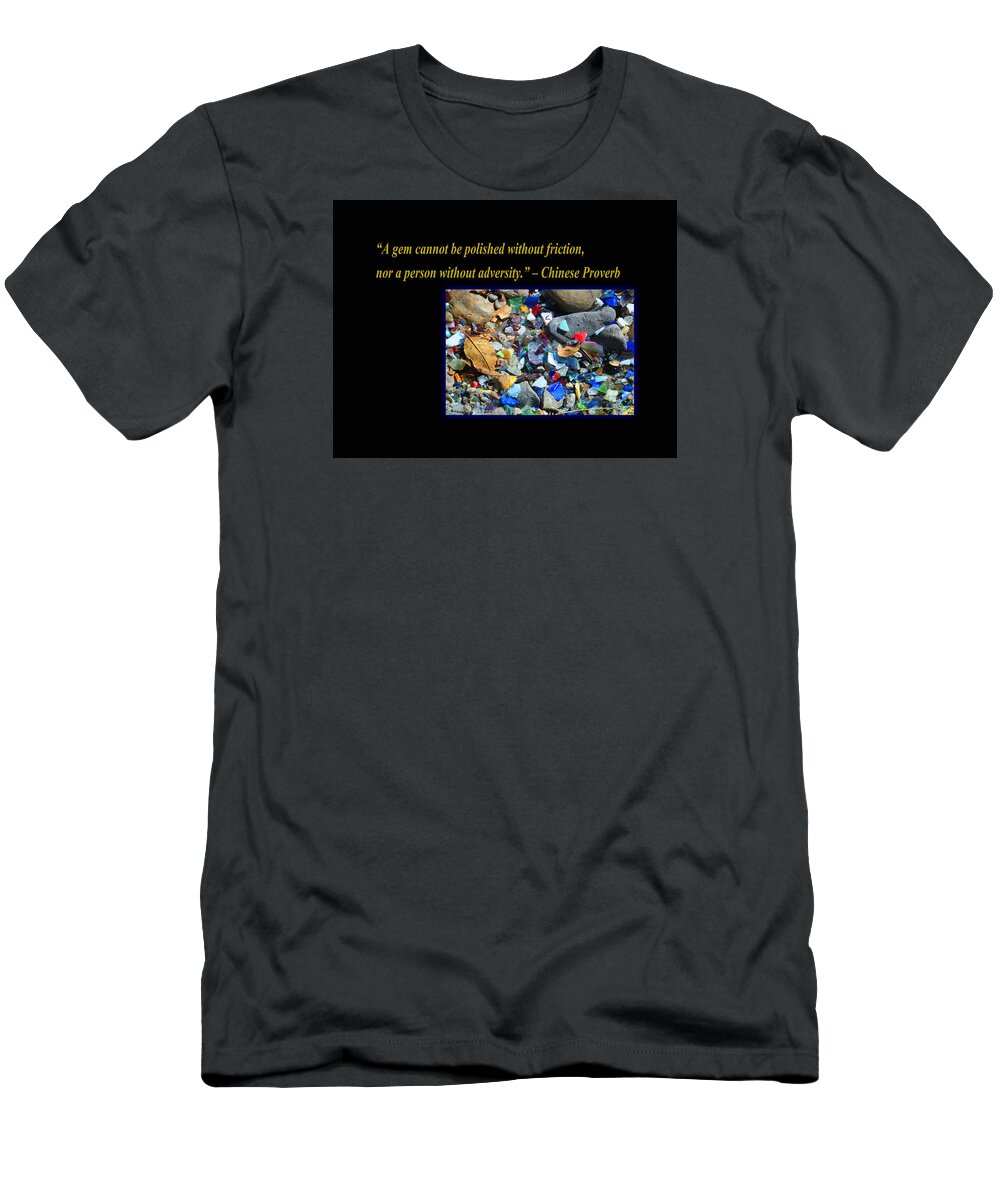 Glass T-Shirt featuring the photograph A Gem Cannot Be Polished Without Adversity by Tamara Kulish