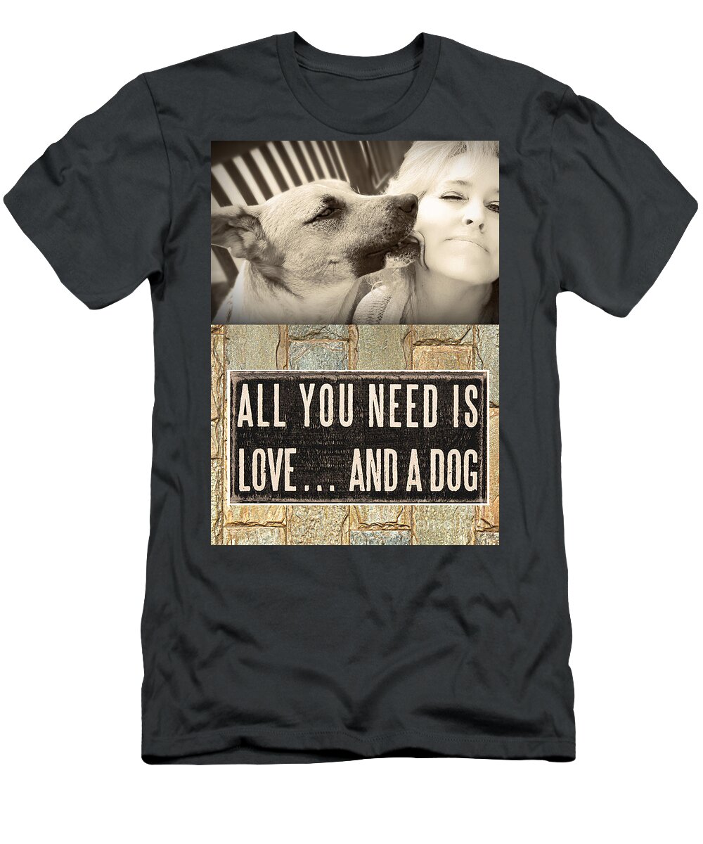 Petograph T-Shirt featuring the digital art All You Need is a Dog by Kathy Tarochione
