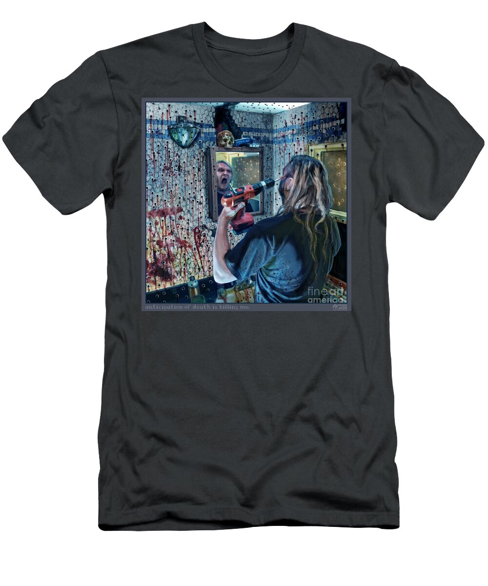 Tony Koehl T-Shirt featuring the digital art Anticipation of Death is killing me by Tony Koehl