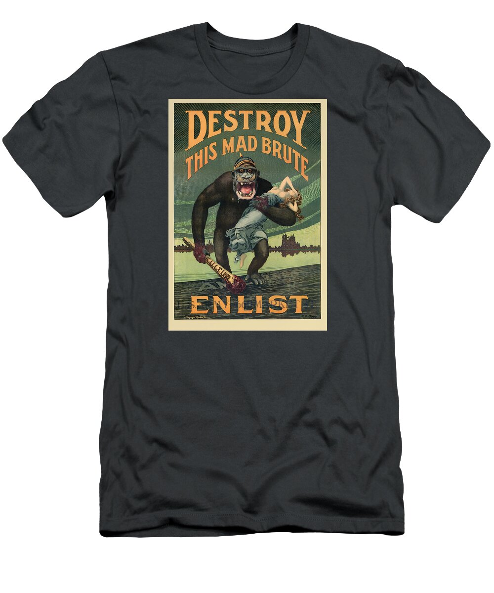 Propaganda T-Shirt featuring the painting Destroy This Mad Brute - WWI Army Recruiting by War Is Hell Store
