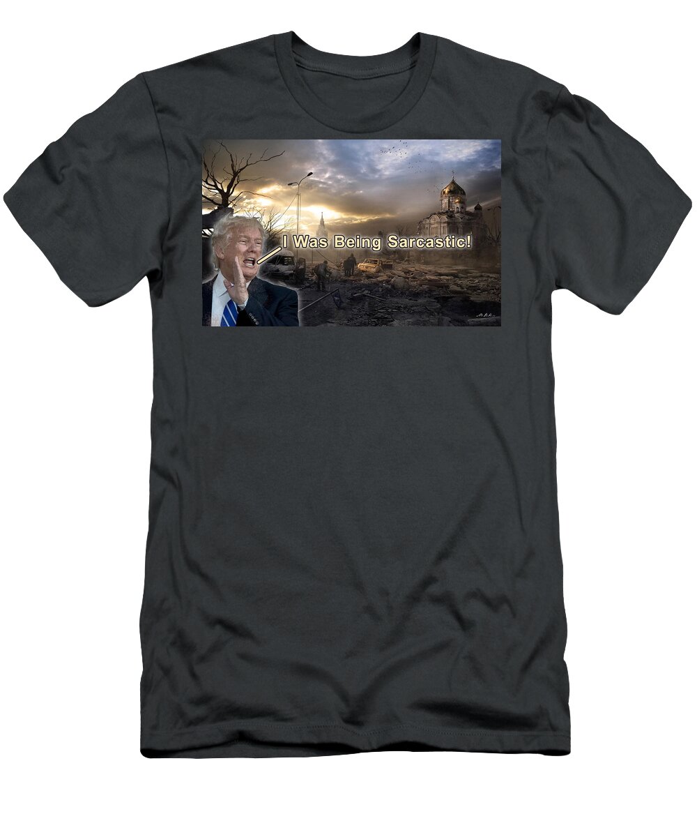 Trump T-Shirt featuring the digital art I Was Being Sarcastic by David Blank