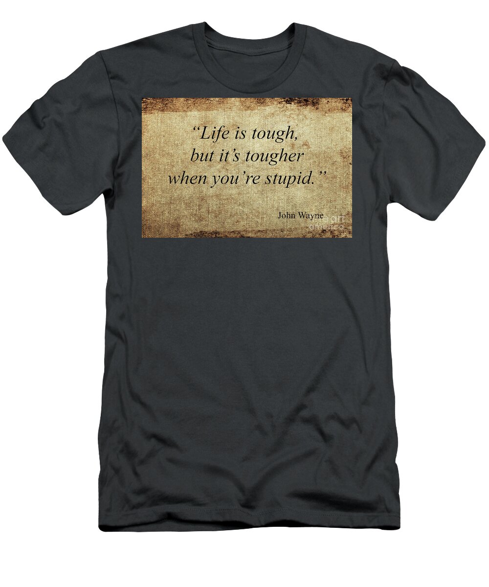 Quote T-Shirt featuring the mixed media John Wayne Quote by Ed Taylor