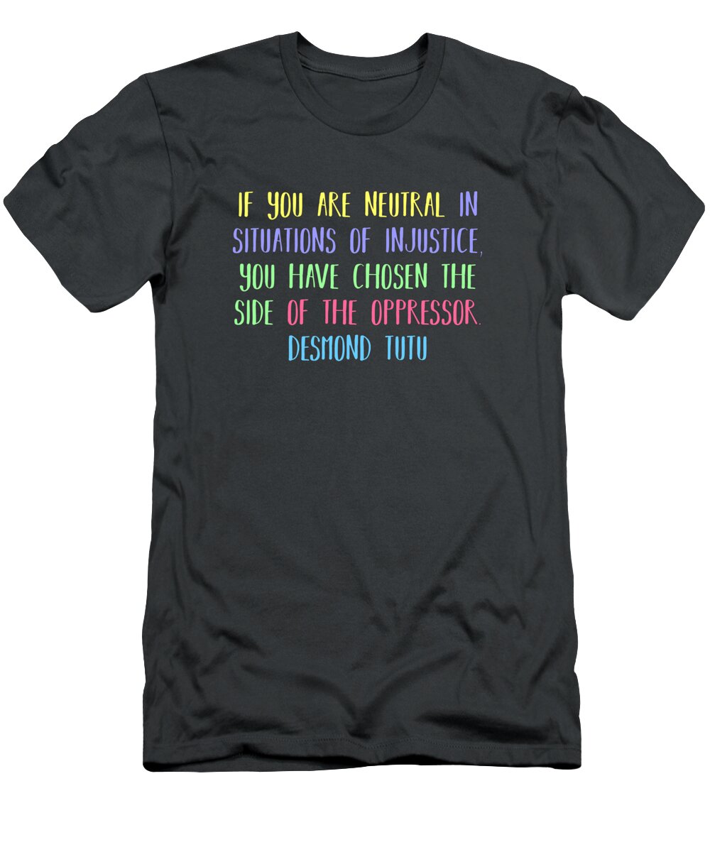 Injustice T-Shirt featuring the digital art Neutrality by Desmond Tutu by L Machiavelli