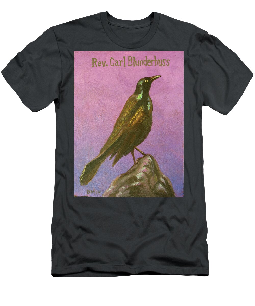 Grackle T-Shirt featuring the painting Rev, Carl Blunderbuss by Don Morgan
