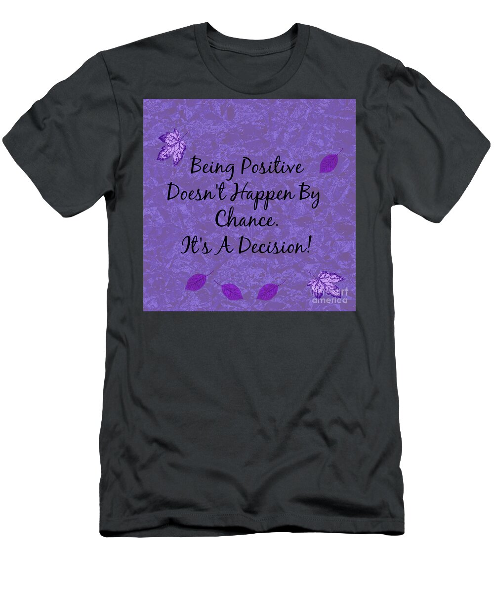 Being Positive T-Shirt featuring the digital art Being Positive Is A Decision by Diamante Lavendar