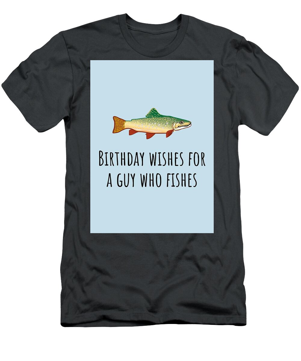Fishing Birthday Card - Cute Fishing Card - Birthday Wishes For A Guy Who  Fishes T-Shirt