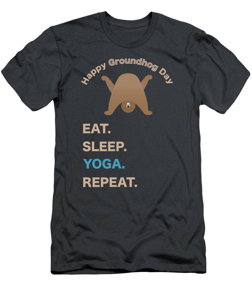 Groundhog T-Shirt featuring the digital art Groundhog Day Eat Sleep Yoga Repeat by Barefoot Bodeez Art
