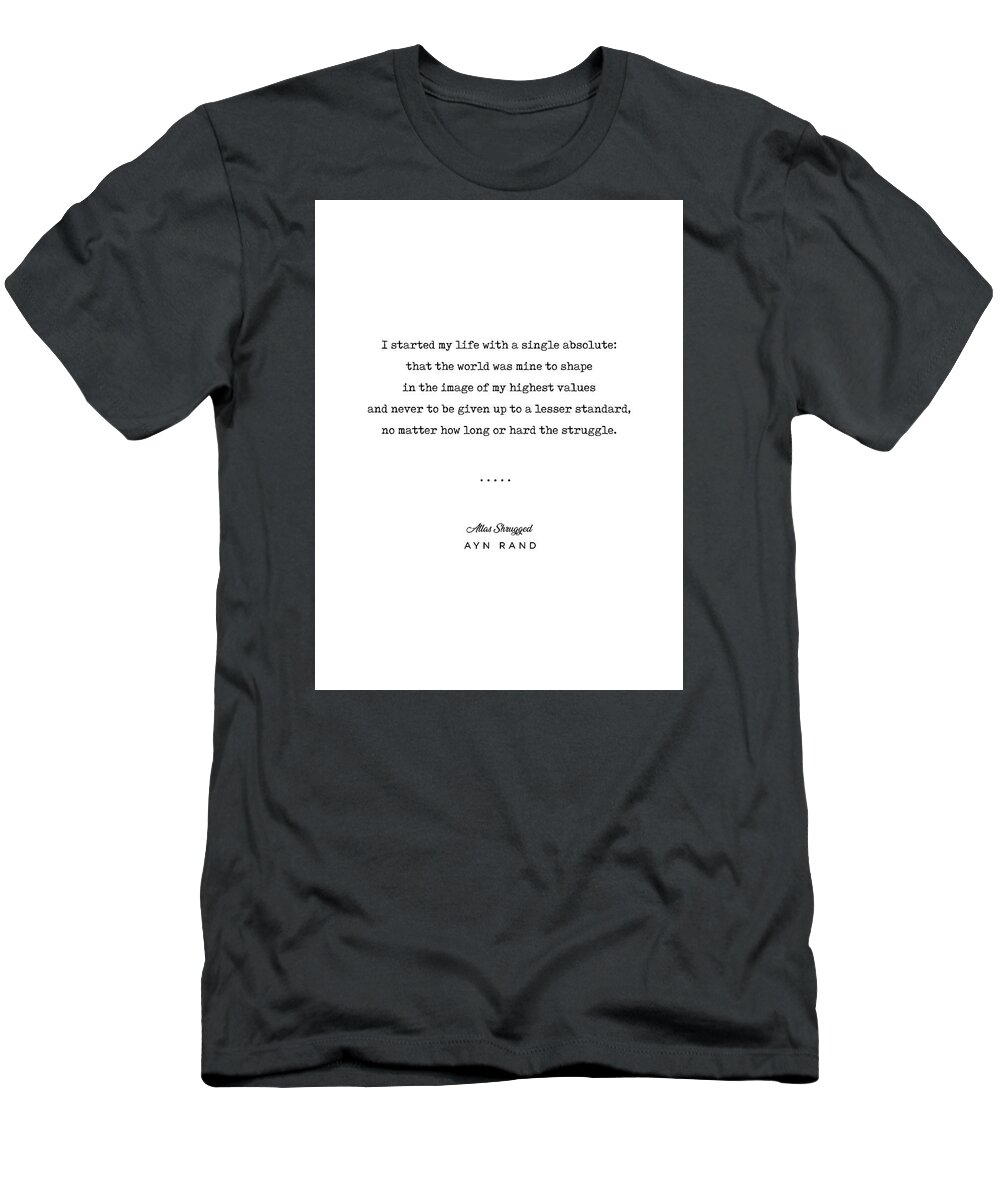 Ayn Rand Quote T-Shirt featuring the mixed media Minimal Ayn Rand Quote 01- Atlas Shrugged - Modern, Classy, Sophisticated Art Prints for Interiors by Studio Grafiikka