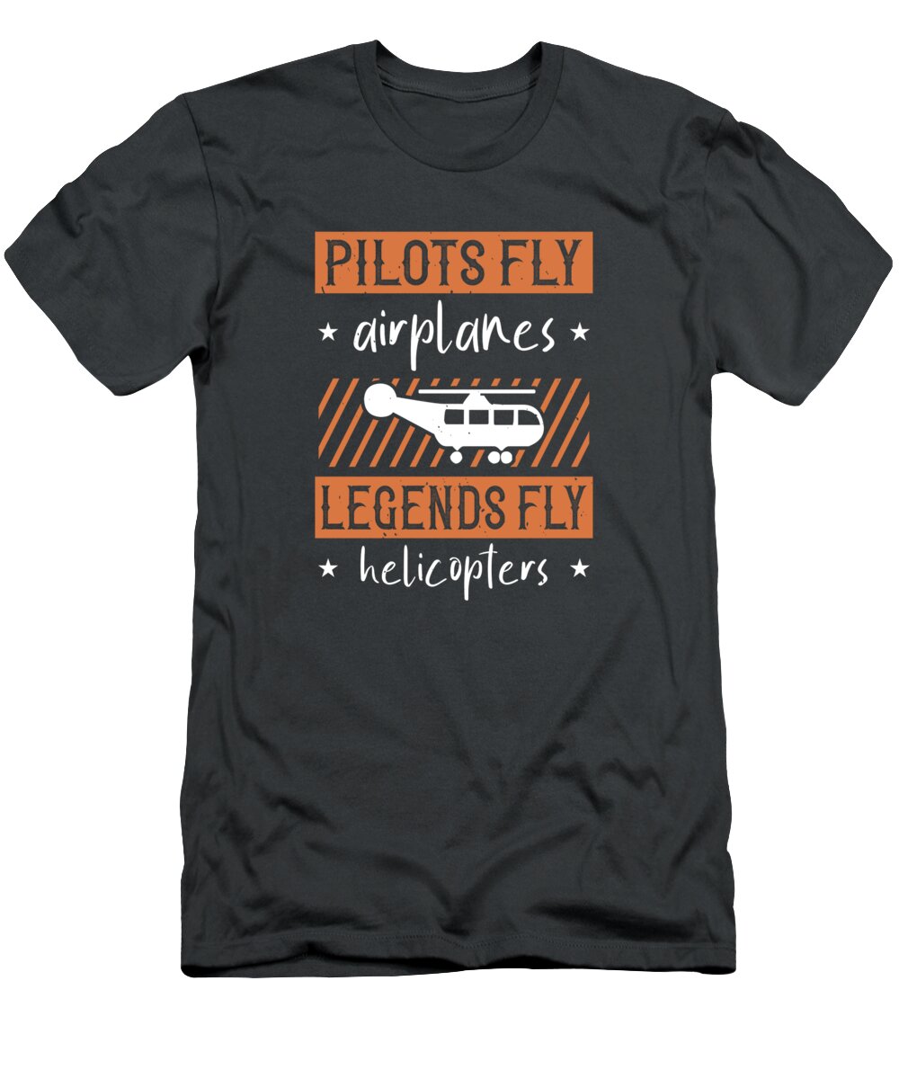 Aviation T-Shirt featuring the digital art Aviation Gift Pilots Fly Airplanes Legends Fly Helicopters by Jeff Creation