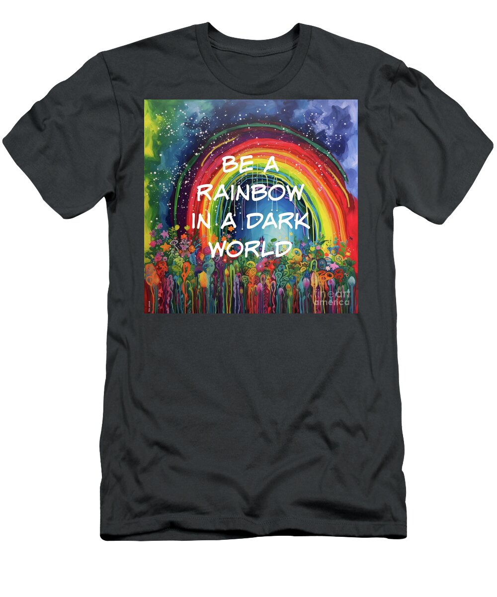 Rainbow T-Shirt featuring the painting Be A Rainbow In A Dark World by Tina LeCour